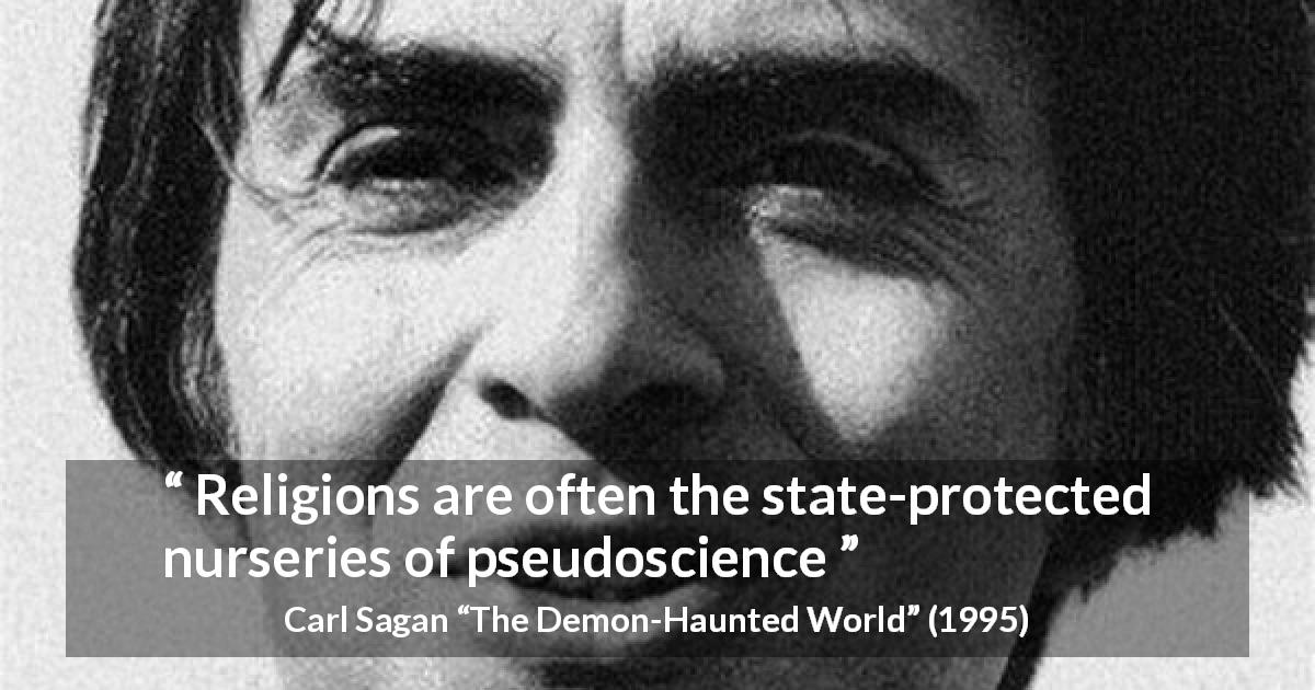 Carl Sagan quote about religion from The Demon-Haunted World - Religions are often the state-protected nurseries of pseudoscience