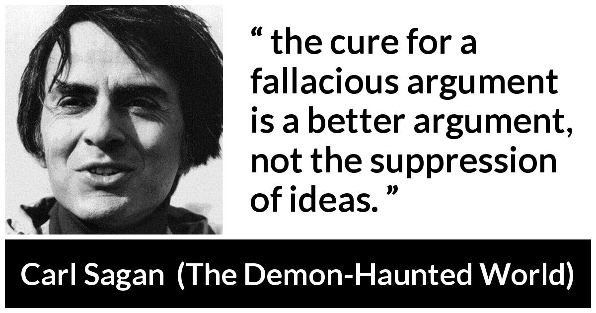 The Cure For A Fallacious Argument Is A Better Argument Not The Suppression Of Ideas Kwize