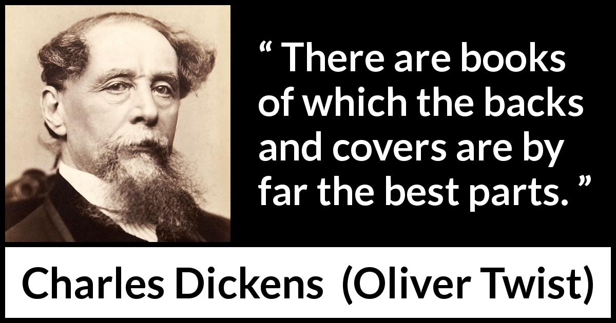 Charles Dickens quote about books from Oliver Twist - There are books of which the backs and covers are by far the best parts.