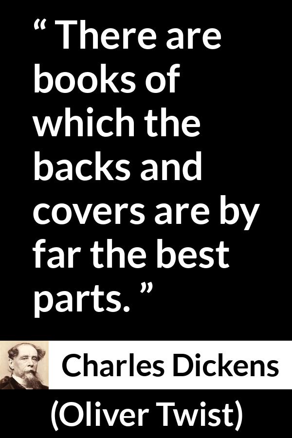 Charles Dickens quote about books from Oliver Twist - There are books of which the backs and covers are by far the best parts.