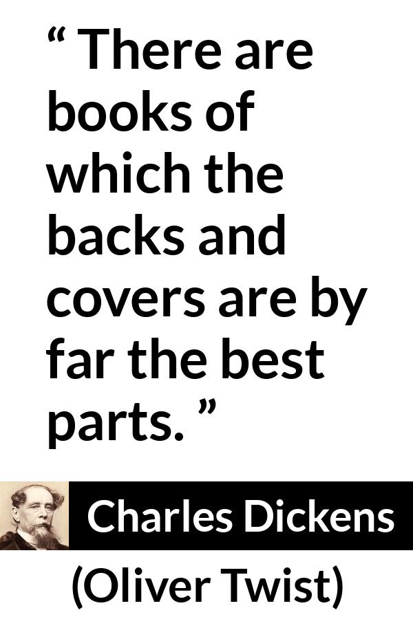 Charles Dickens quote about books from Oliver Twist - There are books of which the backs and covers are by far the best parts.