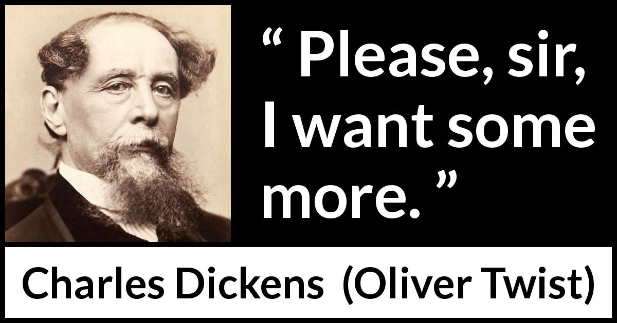Charles Dickens quote about charity from Oliver Twist - Please, sir, I want some more.