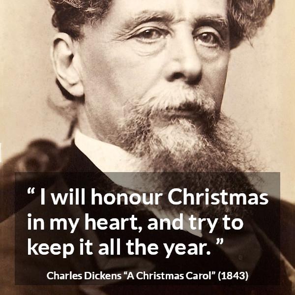 Charles Dickens quote about heart from A Christmas Carol - I will honour Christmas in my heart, and try to keep it all the year.