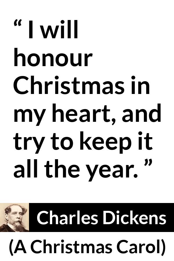 Charles Dickens quote about heart from A Christmas Carol - I will honour Christmas in my heart, and try to keep it all the year.