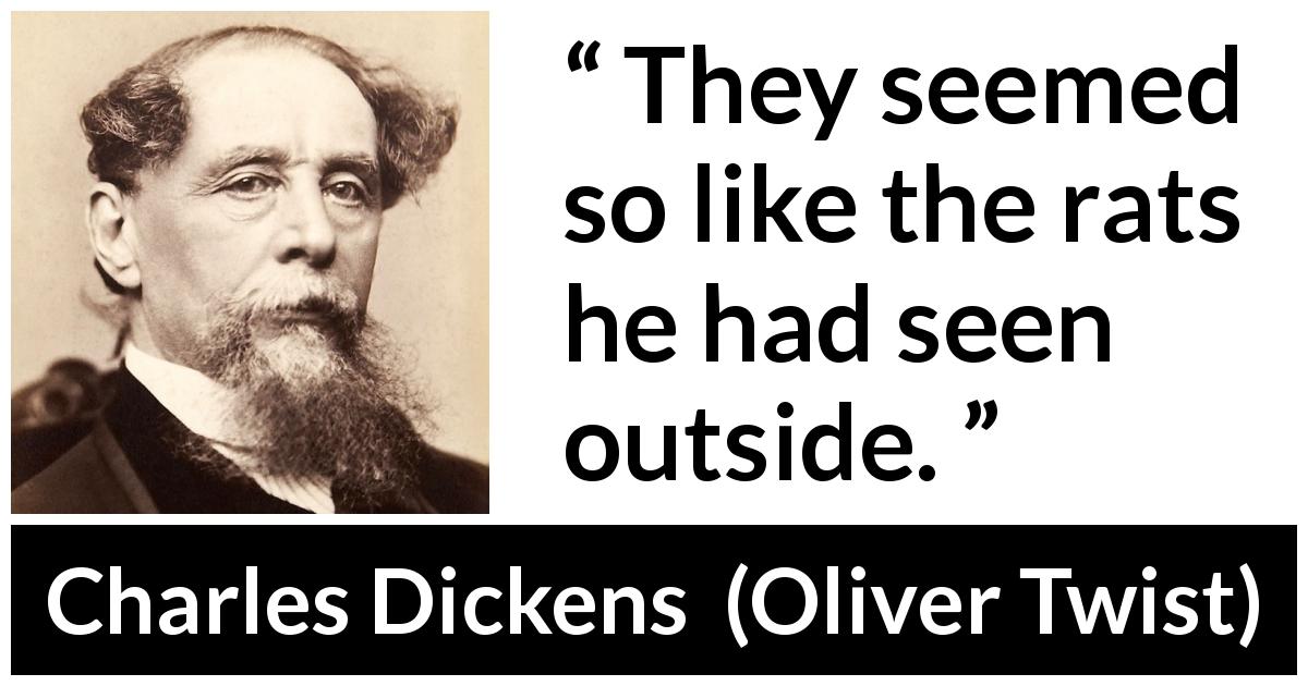 Charles Dickens quote about misery from Oliver Twist - They seemed so like the rats he had seen outside.