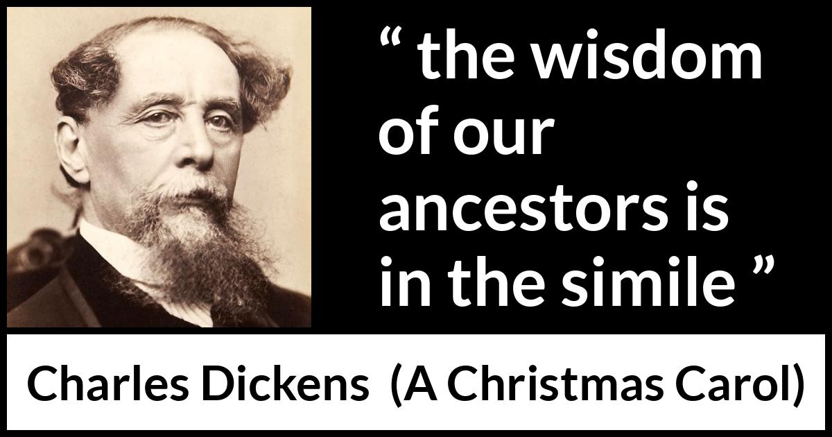 Charles Dickens quote about wisdom from A Christmas Carol - the wisdom of our ancestors is in the simile