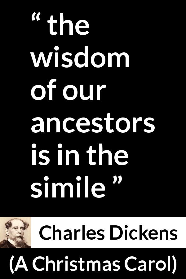 Charles Dickens quote about wisdom from A Christmas Carol - the wisdom of our ancestors is in the simile