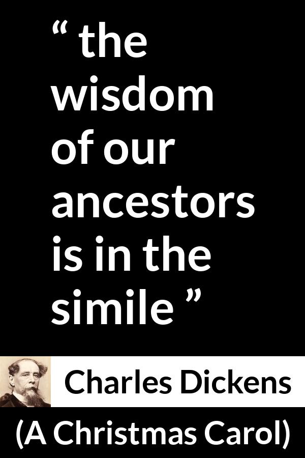 Charles Dickens quote about wisdom from A Christmas Carol - the wisdom of our ancestors is in the simile