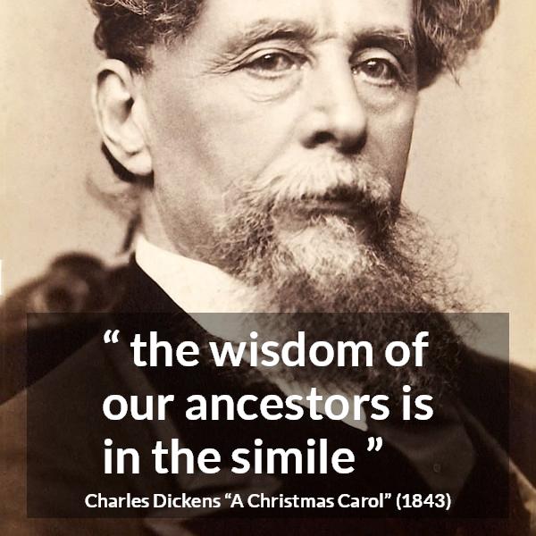 Charles Dickens quote about wisdom from A Christmas Carol - the wisdom of our ancestors is in the simile