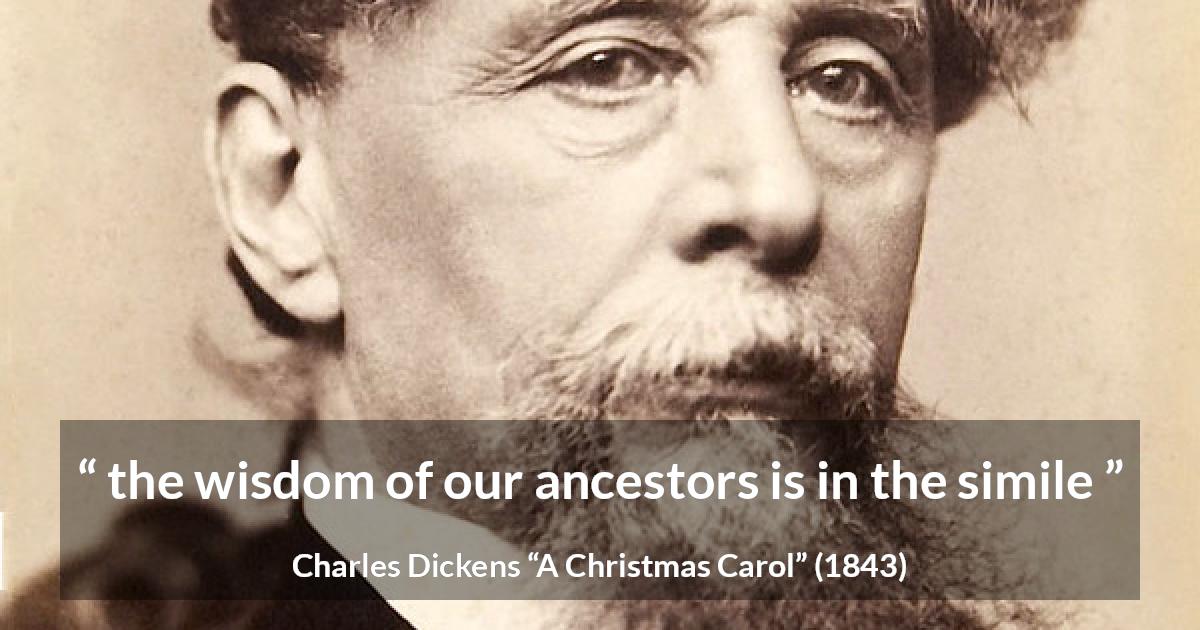 Charles Dickens quote about wisdom from A Christmas Carol - the wisdom of our ancestors is in the simile