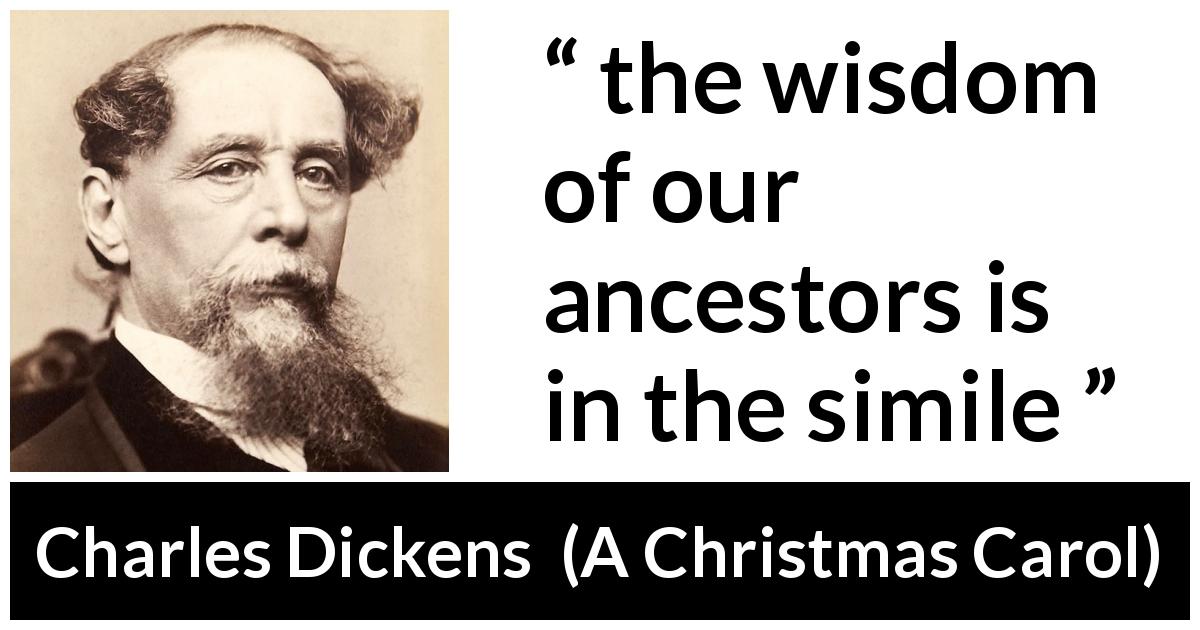Charles Dickens quote about wisdom from A Christmas Carol - the wisdom of our ancestors is in the simile