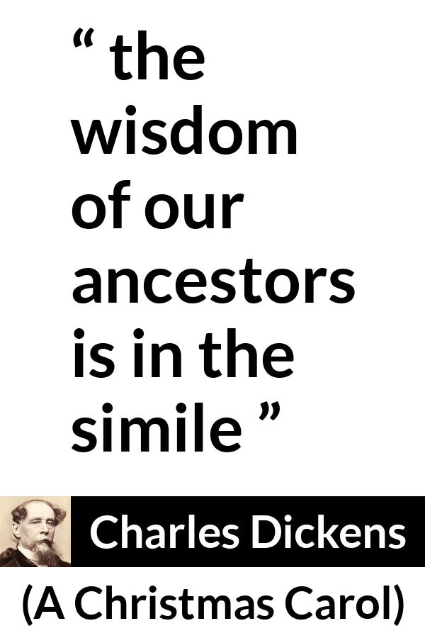 Charles Dickens quote about wisdom from A Christmas Carol - the wisdom of our ancestors is in the simile