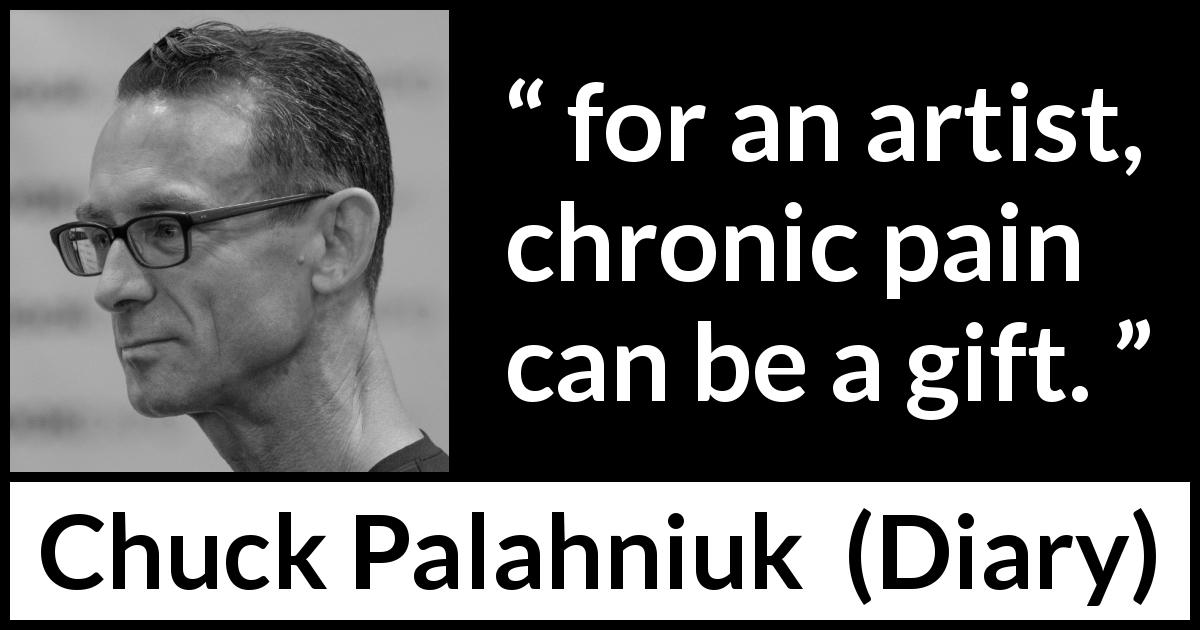 Chuck Palahniuk quote about pain from Diary - for an artist, chronic pain can be a gift.