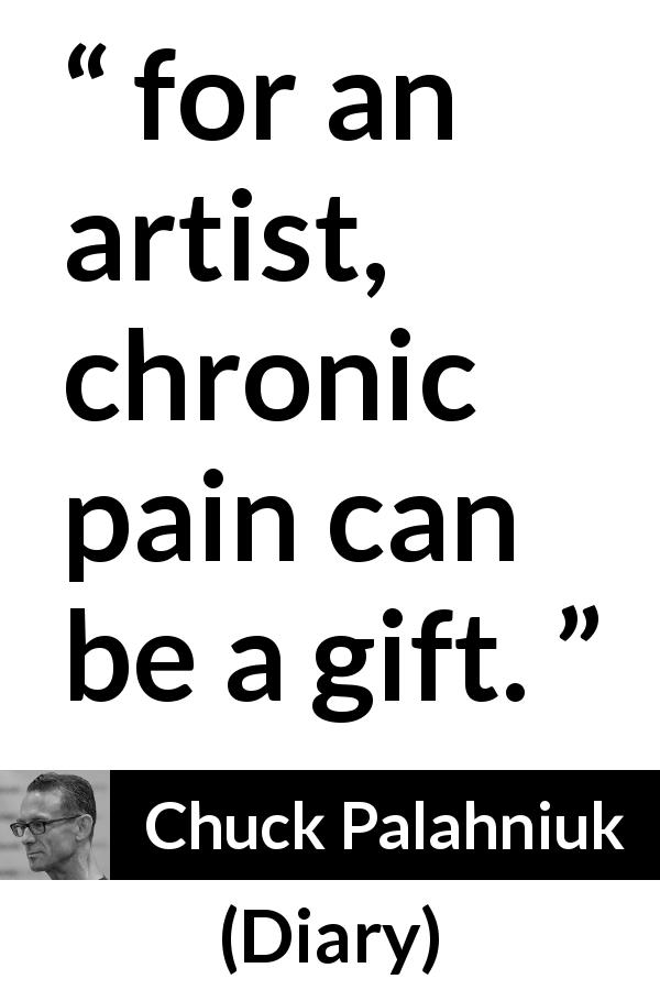 Chuck Palahniuk quote about pain from Diary - for an artist, chronic pain can be a gift.