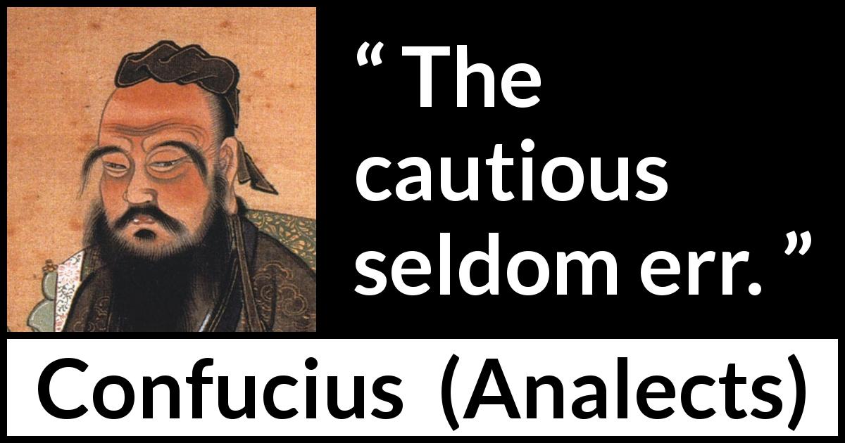 Confucius quote about caution from Analects - The cautious seldom err.