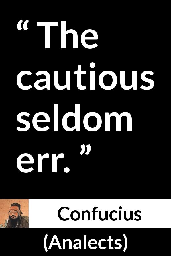 Confucius quote about caution from Analects - The cautious seldom err.