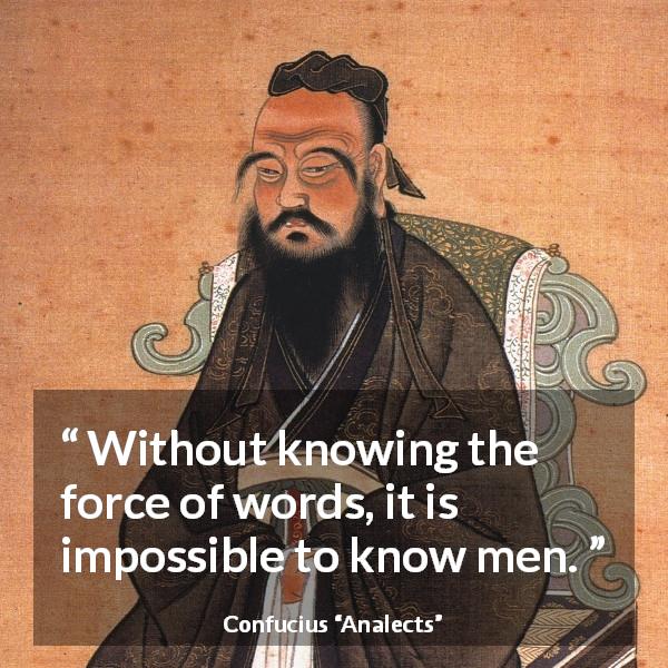 Confucius quote about men from Analects - Without knowing the force of words, it is impossible to know men.