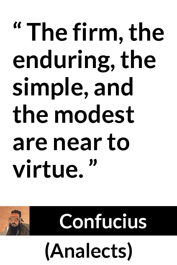 Confucius quote about modesty from Analects - The firm, the enduring, the simple, and the modest are near to virtue.