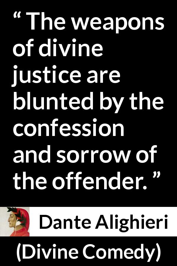 Dante Alighieri quote about sorrow from Divine Comedy - The weapons of divine justice are blunted by the confession and sorrow of the offender.