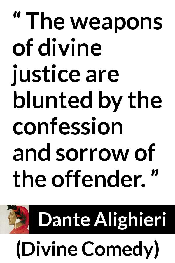 Dante Alighieri quote about sorrow from Divine Comedy - The weapons of divine justice are blunted by the confession and sorrow of the offender.