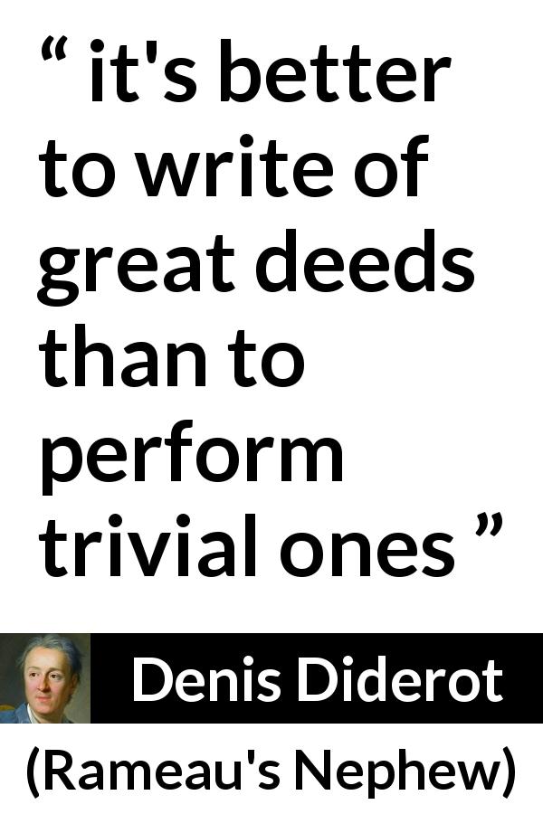 Denis Diderot quote about greatness from Rameau's Nephew - it's better to write of great deeds than to perform trivial ones