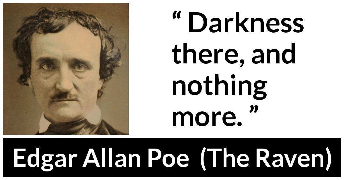 Edgar Allan Poe quote about darkness from The Raven - Darkness there, and nothing more.