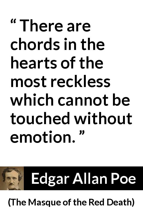 Edgar Allan Poe quote about feelings from The Masque of the Red Death - There are chords in the hearts of the most reckless which cannot be touched without emotion.