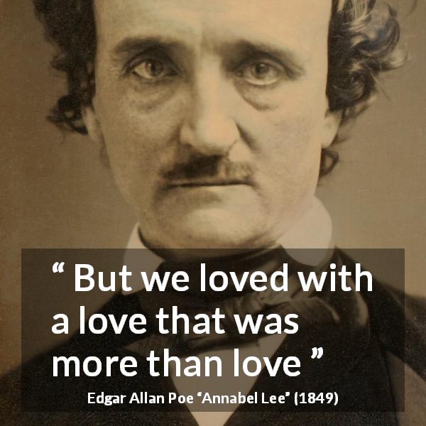 Edgar Allan Poe quote about love from Annabel Lee - But we loved with a love that was more than love