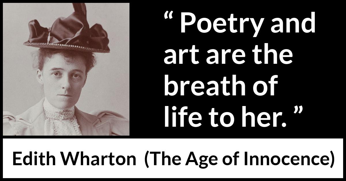 Edith Wharton quote about life from The Age of Innocence - Poetry and art are the breath of life to her.