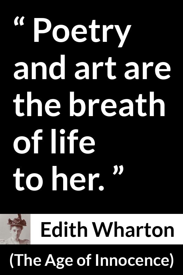 Edith Wharton quote about life from The Age of Innocence - Poetry and art are the breath of life to her.