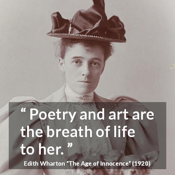 Edith Wharton quote about life from The Age of Innocence - Poetry and art are the breath of life to her.