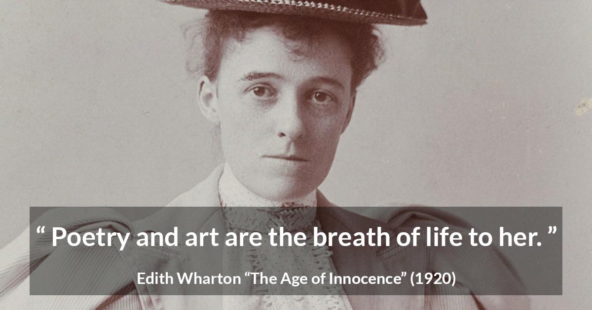 Edith Wharton quote about life from The Age of Innocence - Poetry and art are the breath of life to her.