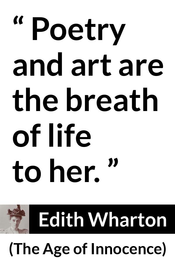 Edith Wharton quote about life from The Age of Innocence - Poetry and art are the breath of life to her.