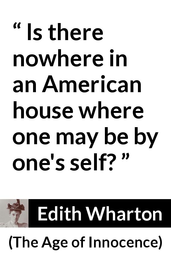 Edith Wharton quote about loneliness from The Age of Innocence - Is there nowhere in an American house where one may be by one's self?