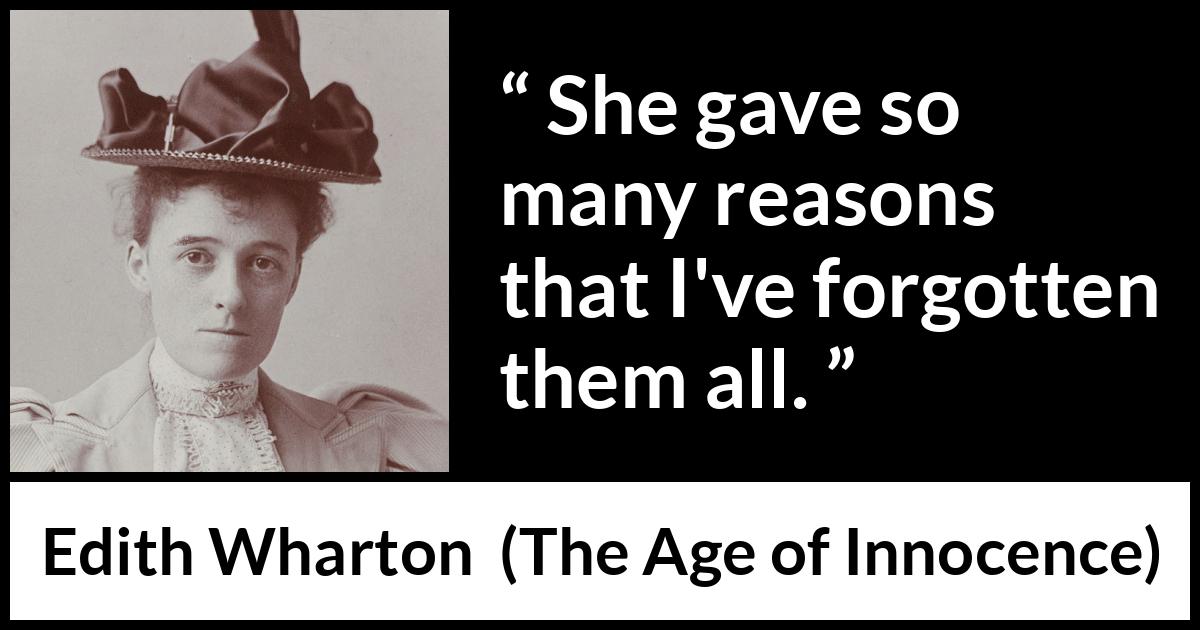 Edith Wharton quote about reason from The Age of Innocence - She gave so many reasons that I've forgotten them all.