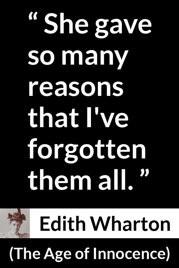 Edith Wharton quote about reason from The Age of Innocence - She gave so many reasons that I've forgotten them all.