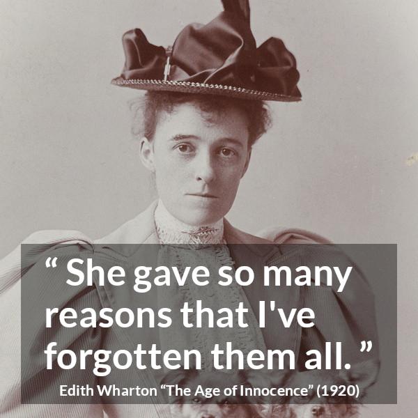 Edith Wharton quote about reason from The Age of Innocence - She gave so many reasons that I've forgotten them all.