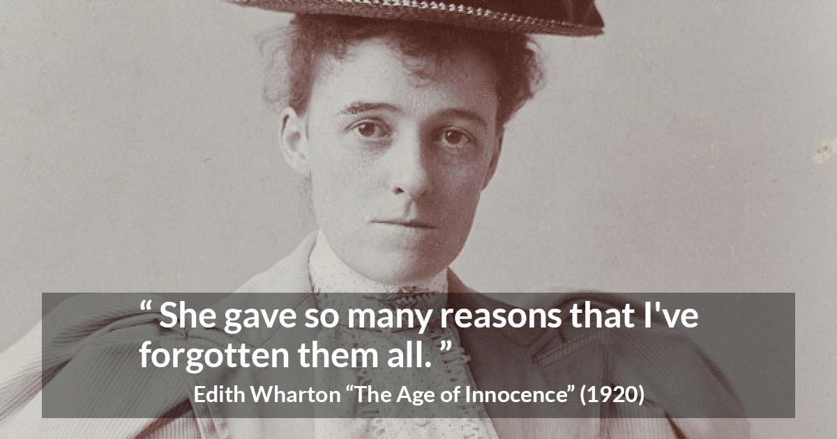 Edith Wharton quote about reason from The Age of Innocence - She gave so many reasons that I've forgotten them all.