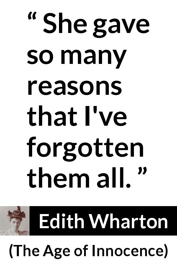 Edith Wharton quote about reason from The Age of Innocence - She gave so many reasons that I've forgotten them all.