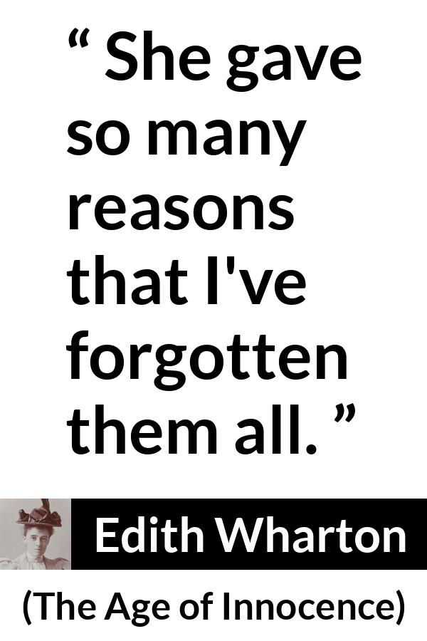 Edith Wharton quote about reason from The Age of Innocence - She gave so many reasons that I've forgotten them all.