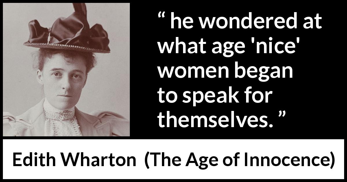 Edith Wharton quote about women from The Age of Innocence - he wondered at what age 'nice' women began to speak for themselves.