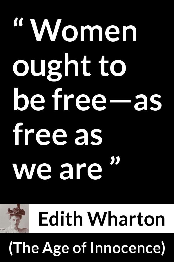 Edith Wharton quote about women from The Age of Innocence - Women ought to be free—as free as we are