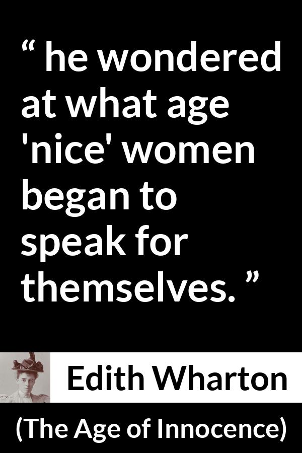 Edith Wharton quote about women from The Age of Innocence - he wondered at what age 'nice' women began to speak for themselves.