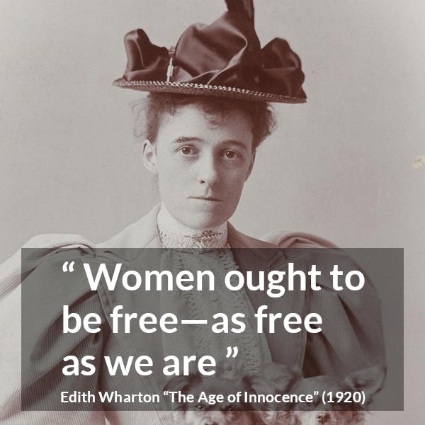 Edith Wharton quote about women from The Age of Innocence - Women ought to be free—as free as we are