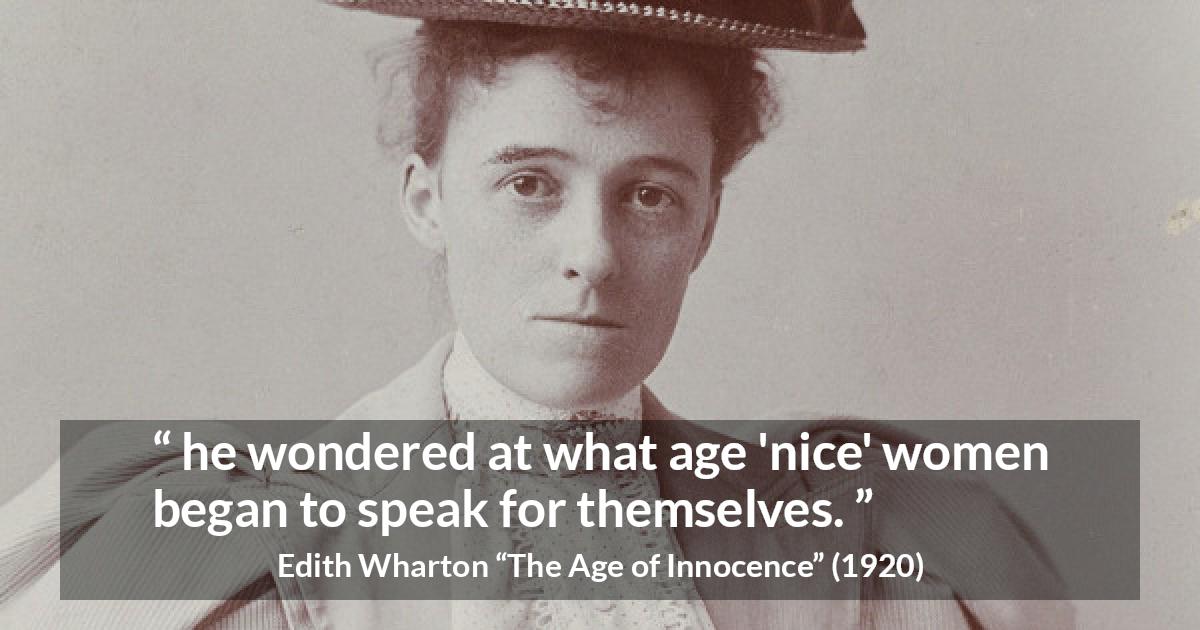 Edith Wharton quote about women from The Age of Innocence - he wondered at what age 'nice' women began to speak for themselves.