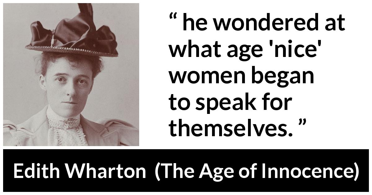 Edith Wharton quote about women from The Age of Innocence - he wondered at what age 'nice' women began to speak for themselves.