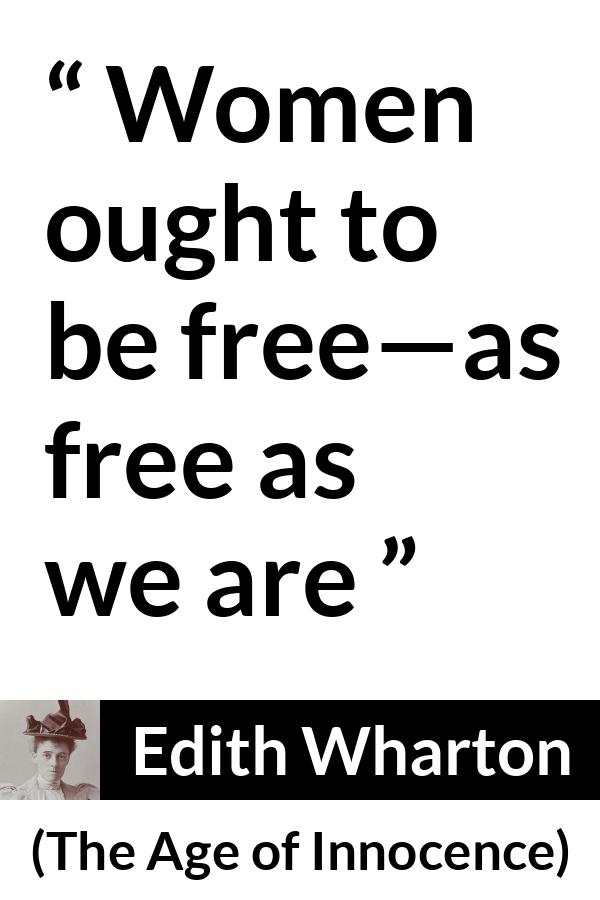 Edith Wharton quote about women from The Age of Innocence - Women ought to be free—as free as we are