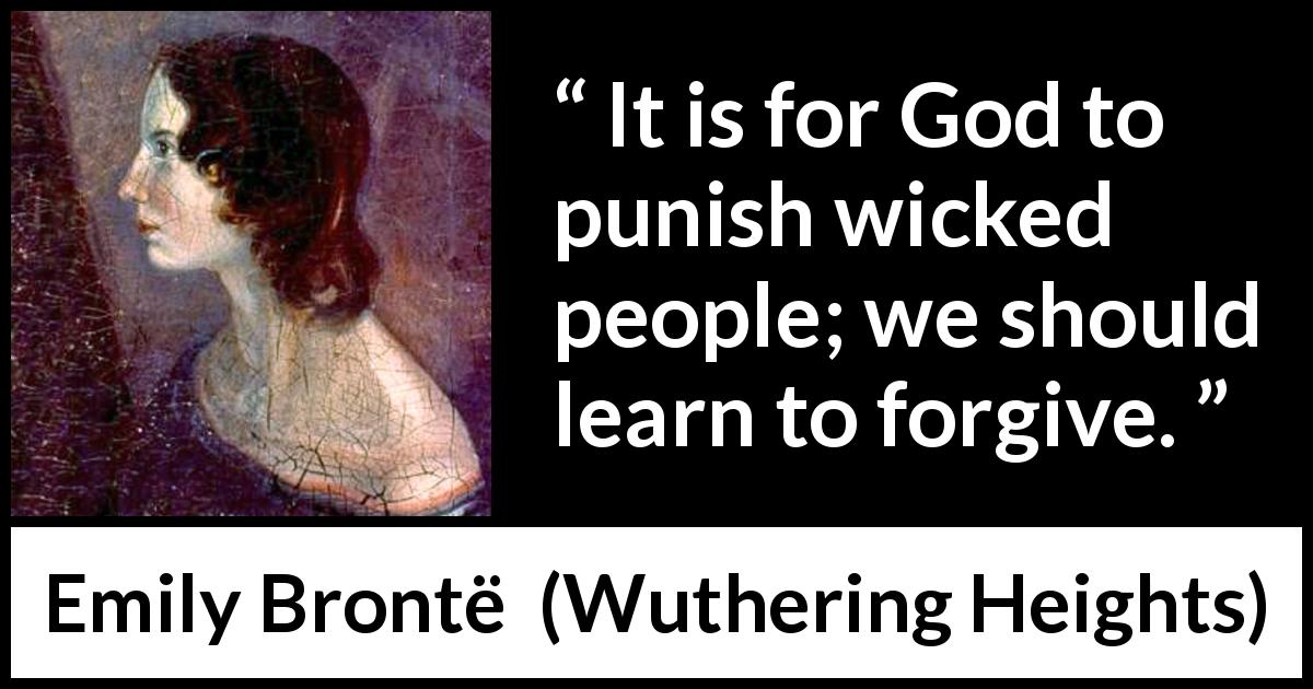 Emily Brontë quote about punishment from Wuthering Heights - It is for God to punish wicked people; we should learn to forgive.
