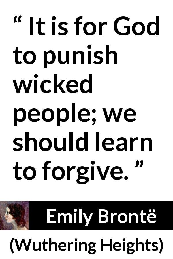 Emily Brontë quote about punishment from Wuthering Heights - It is for God to punish wicked people; we should learn to forgive.