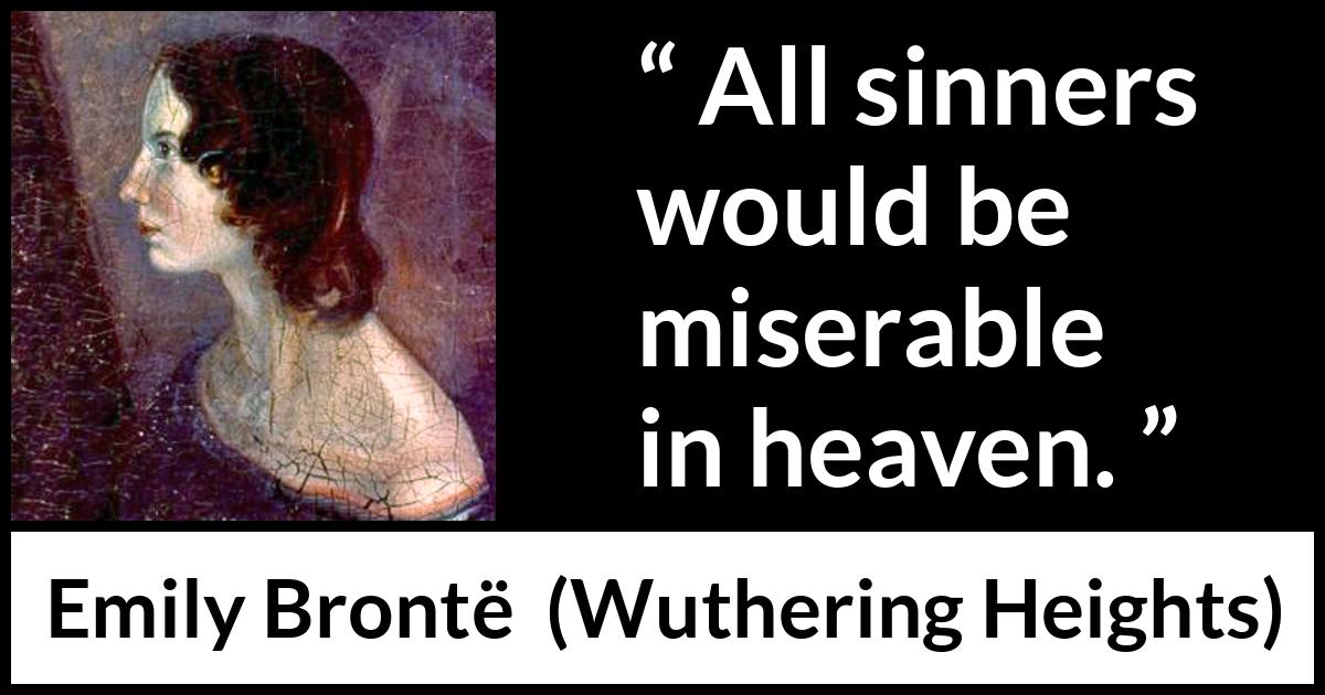 Emily Brontë quote about sin from Wuthering Heights - All sinners would be miserable in heaven.